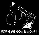 [ Pop Eye Gone Now? ]